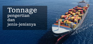Read more about the article Tonnage Dalam Pelayaran