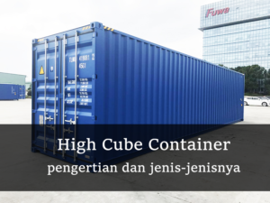 Read more about the article Apa Itu HC (High Cube) Container?