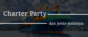 Read more about the article Charter Party Dan Jenisnya