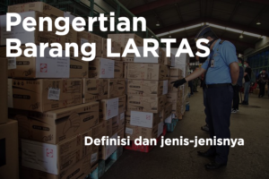 Read more about the article Apa Itu Barang LARTAS